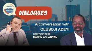 Dialogues: A conversation with Olusoji Adeyi