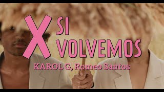 X SI VOLVEMOS (Letra) | KAROL G, Romeo Santos