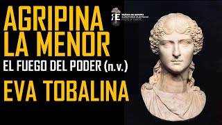 Agripina la Menor y el fuego del poder en la Roma de Calígula, Claudio y Nerón. Eva Tobalina