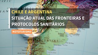 Chile e Argentina | Situação Atual das Fronteiras e Protocolos Sanitários