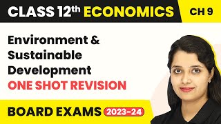 Class 12 Economics (IED) Ch 9 One Shot Revision - Environment & Sustainable Development Full Chapter