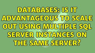 Databases: Is it advantageous to scale out using multiple SQL Server instances on the same server?