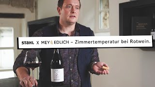 Stahl x Mey \u0026 Edlich – Zimmertemperatur bei Rotwein.