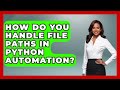 How Do You Handle File Paths In Python Automation? | Python Code School News