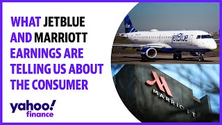 What JetBlue and Marriott earnings are telling us about the travel demand and the consumer