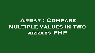 Array : Compare multiple values in two arrays PHP