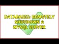 Databases: Remotely shutdown a MySQL server (2 Solutions!!)