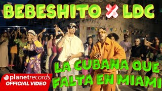 BEBESHITO ❌ LDC - La Cubana Que Falta En Miami (Prod Ernesto Losa, Roberto Ferrante) [Video by NAN]