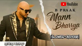 Mann Bharrya 2.0 - Shershaah | B Praak | Jaani | (Slowed+Reverb) Sad Song | Reverb with RD