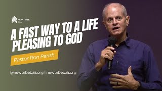 (International Gathering) A Fast Way To a Life Pleasing to God - Ps Ron Parrish - New Tribe Bali