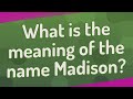 What is the meaning of the name Madison?