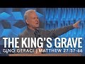 Matthew 27:57-66, The King’s Grave