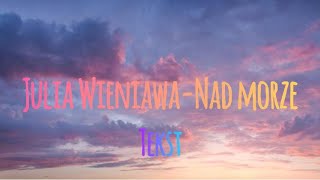 Julia Wieniawa - Nad Morze (tekst)