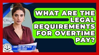 What Are the Legal Requirements for Overtime Pay? | Labor and Employment Law Expert News