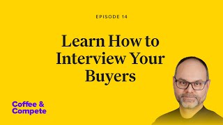 How to Conduct Win-Loss Interviews with Buyers w/ Andre Csapo | Coffee \u0026 Compete