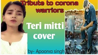 Teri mitti (cover)|| A tribute to corona warriors 🇮🇳💐|| B praak | parineeti chopra|