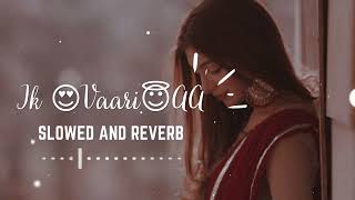 Ik Vaari Aa [ Slowed + Reverb ] Arijit Singh | Pritam | #viral #slowedandreverb