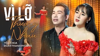 Vì Lỡ Thương Nhau - Yến Khoa ft. Đoàn Thanh Phương | (4K MV Official)