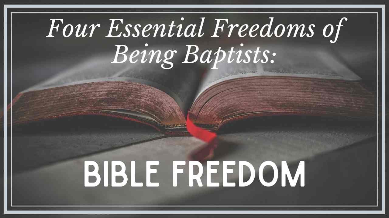 Four Essential Freedoms Of Being Baptists: Bible Freedom - YouTube