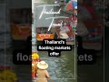 Thailand's floating markets offer