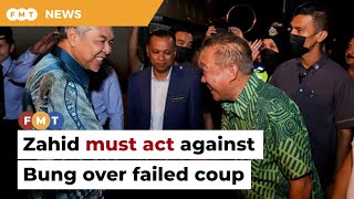 Zahid must act against Bung over failed coup, says analyst