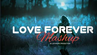Love Forever Mashup / Arijit Singh x Atif Aslam / JS lofi music / Bollywood Latest 2023 mashup