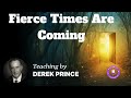 Fierce Times Are Coming | Sermon | Derek Prince Ministries 2024