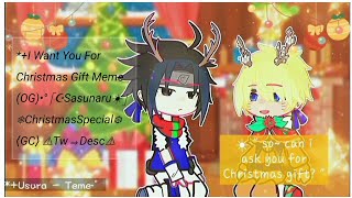 *+I Want You For Christmas Gift Meme (OG i guess-?)•°「☪Sasunaru☀︎︎」❅ChristmasSpecial❆⟨GC⟩⚠︎Tw⇒Desc⚠︎