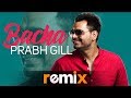 Bacha (Audio Remix) | Prabh Gill | Jaani | B Praak | Latest Punjabi Songs 2019 | Speed Records