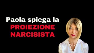 Paola Spiega la Proiezione Narcisista