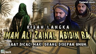 Respon mengejutkan imam ali zainal abidin Cicit Rasulullah ﷺ ketika dicaci maki orang