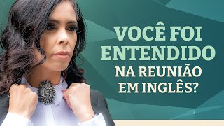 Reunião em inglês: Verificando o entendimento