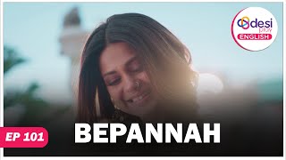 BEPANNAH | Full Episode 101 | The Question: Are You in Love? | Desi Play-English