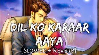Dil Ko Karaar Aaya[Slowed+Reverb]Lo-Fi Song | Neha kakkar KD reverberation
