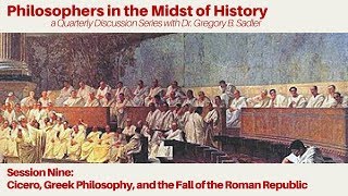 Cicero, Greek Philosophy, and the Fall of the Roman Republic  - Philosophers in the Midst of History
