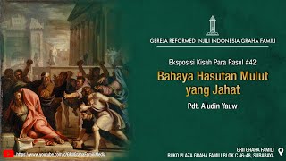 Ibadah Minggu 12/2/2023. Eksposisi Kisah Para Rasul #42: Bahaya Hasutan Mulut yang Jahat. Pdt Aludin