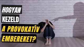 Hogyan kezeld a provokatív embereket?