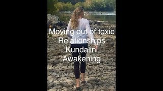 Moving out of toxic patterns and relationships  — KUNDALINI AWAKENING