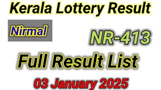 KERALA LOTTERY Nirmal full Result NR-413 TODAY 03-01-2025 || NIRMAL LOTTERY RESULT