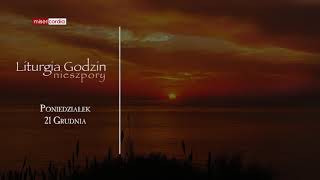 Liturgia Godzin | Nieszpory | Poniedziałek, 21 Grudnia