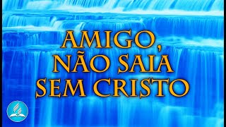 Hinário Adventista 606 - AMIGO, NÃO SAIA SEM CRISTO