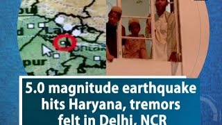 5.0 magnitude earthquake hits Haryana, tremors felt in Delhi, NCR - New Delhi News