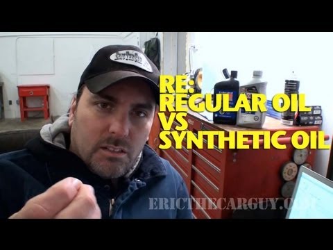 Re: Regular Oil vs Synthetic Oil -EricTheCarGuy Re: Regular Oil vs Synthetic Oil -EricTheCarGuy