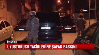 Uyuşturucu tacirlerine şafak baskını