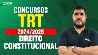 CONCURSOS TRT 2024 E 2025: COMO ESTUDAR DIREITO CONSTITUCIONAL