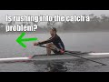 Is rushing into the catch a problem for your rowing?