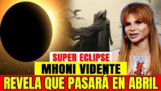 🚨 𝗔𝗟𝗘𝗥𝗧𝗔 𝗧𝗢𝗗𝗢𝗦 🚨 Mhoni Vidente Revela Que Viene Para Este Mes De Abril Con EL Eclipse Solar ✨ !