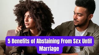 5 Benefits of Abstaining From S£x Until Marriage