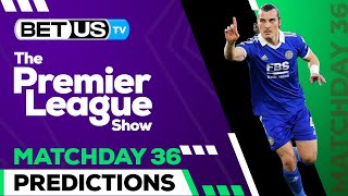 Premier League Picks Matchday 36 | Premier League Odds, Soccer Predictions & Free Tips