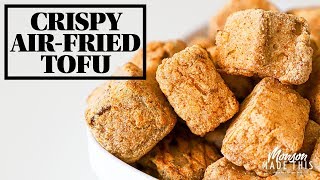 Easy, 3 Ingredient Recipe, Best Vegan Crispy Air-Fried Tofu  (Gluten-Free + Oil-Free) + Recipe Ideas